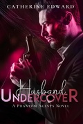Cover: Husband Undercover (Phantom Agents, #1) - Catherine Edward
