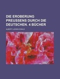 Cover: Die Eroberung Preussens Durch Die Deutschen. 4 Bucher - Rarebooksclub.com
