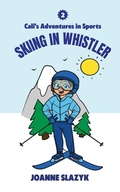 Cover: Cali's Adventures in Sports - Skiing in Whistler - Joanne Crymble Publishing LLC