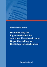 Abbildung von: Die Bedeutung der Eigentumsfreiheit im deutschen Umweltrecht unter Gegenüberstellung zur Rechtslage in Griechenland - Kovac, Dr. Verlag