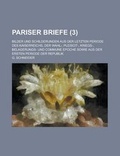 Cover: Pariser Briefe; Bilder Und Schilderungen Aus Der Letzten Periode Des Kaiserreichs, Der Wahl-, Pleiscit-, Kriegs-, Belagerungs- Und Commune Epoche Sowi - Rarebooksclub.com