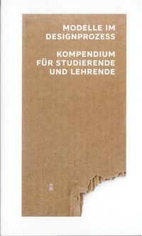 Abbildung von: Modelle im Designprozess - Kompendium für Studierende und Lehrende - Burg Giebichenstein