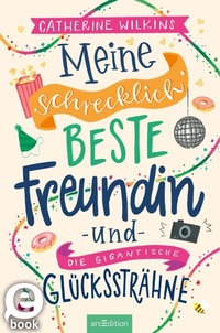 Abbildung von: Meine schrecklich beste Freundin und die gigantische Glückssträhne (Meine schrecklich beste Freundin 4) - arsEdition