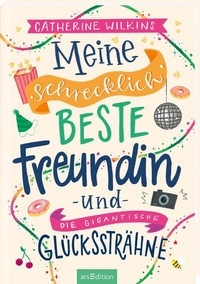 Abbildung von: Meine schrecklich beste Freundin und die gigantische Glückssträhne (Meine schrecklich beste Freundin 4) - arsEdition