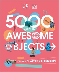 Abbildung von: The Met 5000 Years of Awesome Objects - DK Children