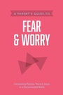 Cover: A Parent's Guide to Fear and Worry - Tyndale House Publishers