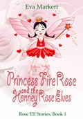 Cover: Princess Fire Rose and the Honey Rose Elves (Rose Elf Stories, Book 1) - Babelcube Inc.