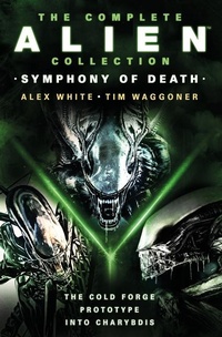 Enlarge image Cover: The Complete Alien Collection: Symphony of Death (The Cold Forge, Prototype, Into Charybdis) - Titan Books Ltd