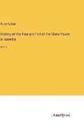 Cover: History of the Rise and Fall of the Slave Power in America - Anatiposi Verlag