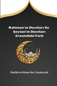 Abbildung von: Rahman'¿n Dostlar¿ ile ¿eytan'¿n Dostlar¿ Aras¿ndaki Fark - Sheikh-ul-Islam ibn Taymiyyah