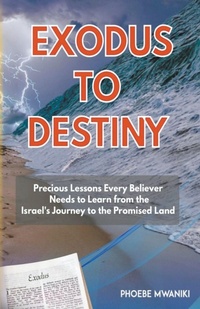 Enlarge image Cover: Exodus to Destiny - Phoebe Mwaniki