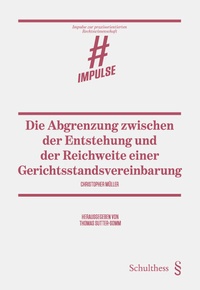 Abbildung von: Die Abgrenzung zwischen der Entstehung und der Reichweite einer Gerichtsstandsvereinbarung - Schulthess Juristische Medien