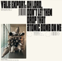 Enlarge image Cover: Valie Export. Oh Lord, Don't Let Them Drop That Atomic Bomb on Me. Vinyl mit Booklet - König, Walther