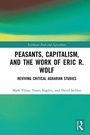 Cover: Peasants, Capitalism, and the Work of Eric R. Wolf - Routledge