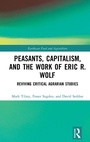 Cover: Peasants, Capitalism, and the Work of Eric R. Wolf - Routledge