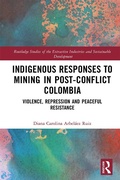 Cover: Indigenous Responses to Mining in Post-Conflict Colombia - Routledge
