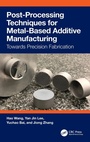 Cover: Post-Processing Techniques for Metal-Based Additive Manufacturing - CRC Press