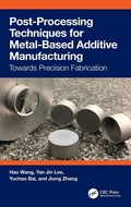 Cover: Post-Processing Techniques for Metal-Based Additive Manufacturing - CRC Press