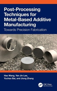 Enlarge image Cover: Post-Processing Techniques for Metal-Based Additive Manufacturing - CRC Press