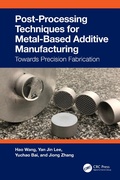 Cover: Post-Processing Techniques for Metal-Based Additive Manufacturing - CRC Press