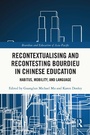 Cover: Recontextualising and Recontesting Bourdieu in Chinese Education - Routledge