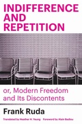 Cover: Indifference and Repetition; or, Modern Freedom and Its Discontents - Fordham University Press