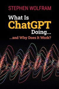 Bild vergrößern Bild: What Is ChatGPT Doing ... and Why Does It Work? - Wolfram Media Inc