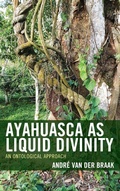 Cover: Ayahuasca as Liquid Divinity - Lexington Books