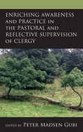 Cover: Enriching Awareness and Practice in the Pastoral and Reflective Supervision of Clergy - Lexington Books