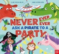 Cover: Never, Ever, Ever Ask a Pirate to a Party - Nosy Crow Ltd