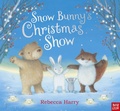 Cover: Snow Bunny's Christmas Show - Nosy Crow Ltd
