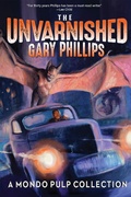 Cover: The Unvarnished Gary Phillips: A Mondo Pulp Collection - Three Rooms Press
