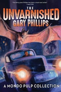 Enlarge image Cover: The Unvarnished Gary Phillips: A Mondo Pulp Collection - Three Rooms Press