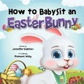 Cover: How to Babysit an Easter Bunny - Puppy Dogs & Ice Cream Inc