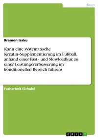 Abbildung von: Kann eine systematische Kreatin-Supplementierung im Fußball, anhand einer Fast- und Slowloadkur, zu einer Leistungsverbesserung im konditionellen Bereich führen? - GRIN Verlag
