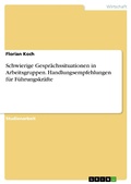 Cover: Schwierige Gespr&auml;chssituationen in Arbeitsgruppen. Handlungsempfehlungen f&uuml;r F&uuml;hrungskr&auml;fte - GRIN Verlag