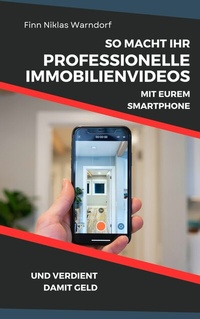 Abbildung von: So macht Ihr professionelle Immobilienvideos mit Eurem Smartphone und verdient damit Geld - epubli
