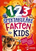 Cover: 123 spektakul&auml;re Fakten f&uuml;r Kids - Kroko Verlag