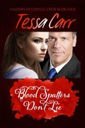 Cover: Blood Spatters Don't Lie (Shadows of Council Creek, #4) - Tessa Carr