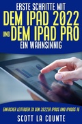 Cover: Erste Schritte Mit Dem iPad 2022 Und Dem Ipad Pro: Ein Wahnsinnig Einfacher Leitfaden Zu Den 2022er iPads Und iPadOS 16 - SD Editions