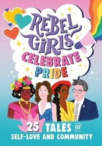 Abbildung von: Rebel Girls Celebrate Pride: 25 Tales of Self-Love and Community - Rebel Girls Inc