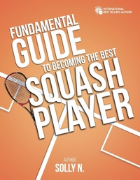 Abbildung von: Fundamental Guide to Becoming the Best Squash Player - Solly N.