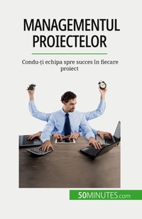 Enlarge image Cover: Managementul proiectelor - 50Minutes.com (RO)