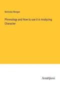 Cover: Phrenology and How to use it in Analyzing Character - Anatiposi Verlag