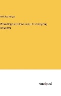 Cover: Phrenology and How to use it in Analyzing Character - Anatiposi Verlag