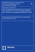 Cover: Die rechtliche Entwicklung Ungarns seit 2010 aus europarechtlicher Sicht - Nomos
