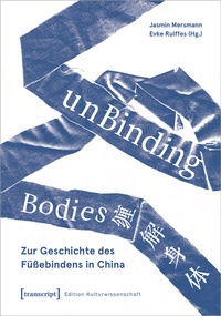 Bild: unBinding Bodies - Zur Geschichte des Füßebindens in China - transcript