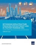 Cover: Rethinking Infrastructure Financing for Southeast Asia in the Post-Pandemic Era - Asian Development Bank