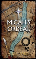 Cover: Micah's Ordeal - Alice Sabo