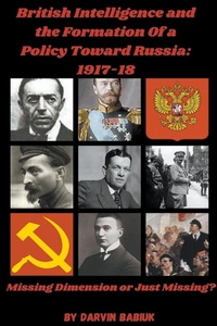Abbildung von: British Intelligence and the Formation Of a Policy Toward Russia, 1917-18 - Darvin Babiuk